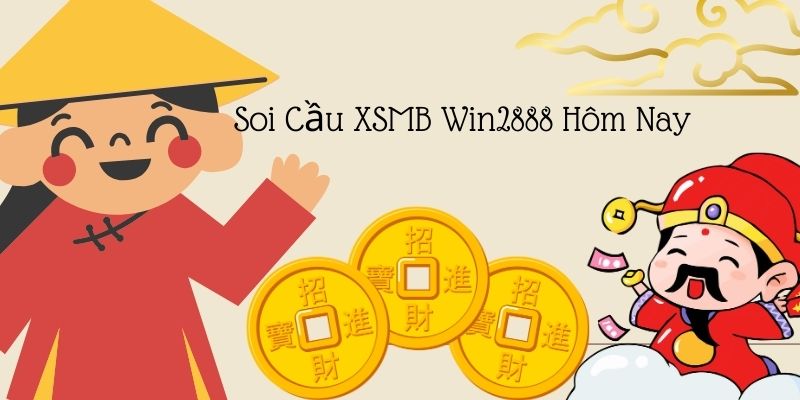 Soi cầu XSMB Win2888 hôm nay