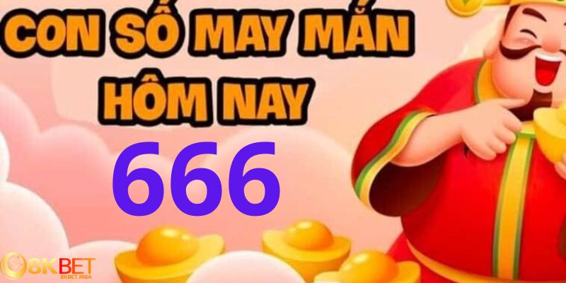 Con số may mắn 666 hôm nay